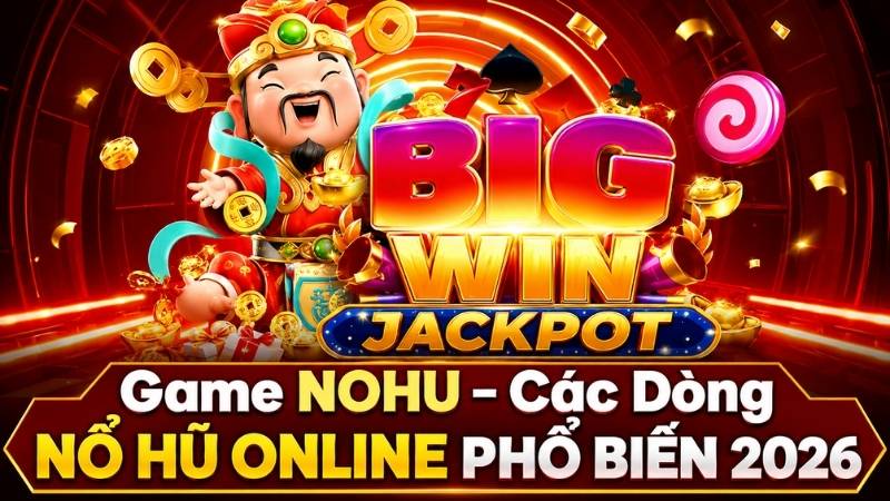 Game NOHU – Các Dòng Nổ Hũ Online Phổ Biến 2026