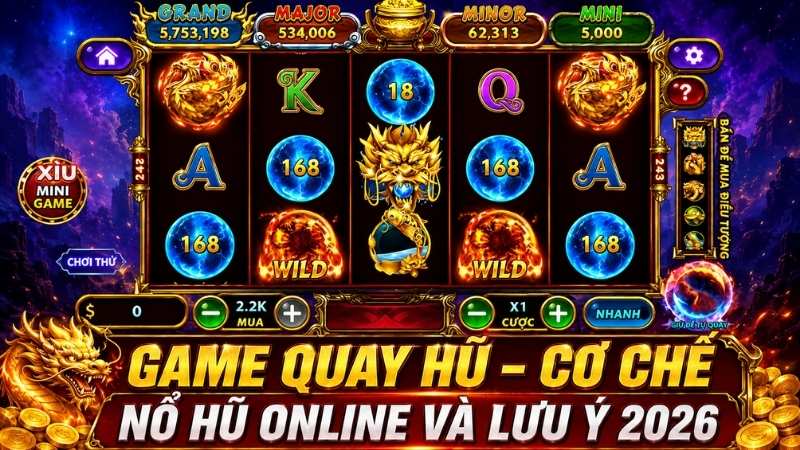 Game Quay Hũ – Cơ Chế Nổ Hũ Online Và Lưu Ý 2026