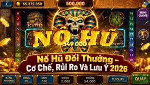 Nổ Hũ Đổi Thưởng – Cơ Chế, Rủi Ro Và Lưu Ý 2026