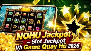 NOHU Jackpot – Slot Jackpot Và Game Quay Hũ 2026