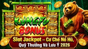 Slot Jackpot – Cơ Chế Nổ Hũ, Quỹ Thưởng Và Lưu Ý 2026